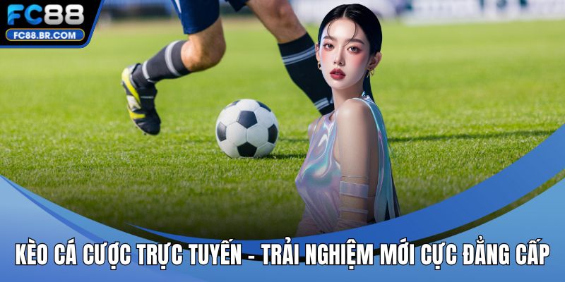 Kèo cá cược trực tuyến